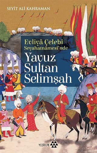 Cover for Evliyâ Celebi Seyahatnâmesi'nde Yavuz Sultan Selimsah