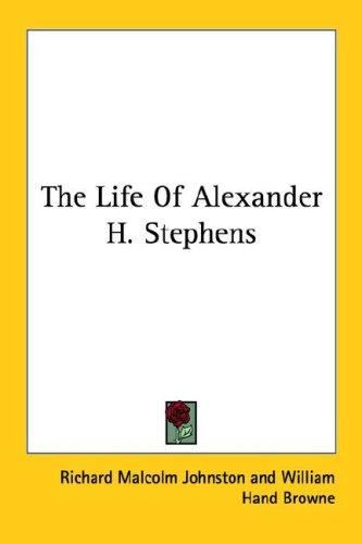 Cover for The Life Of Alexander H. Stephens