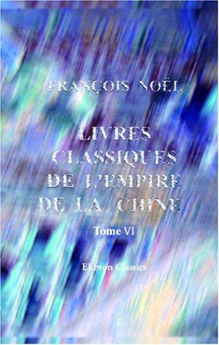 Cover for Livres classiques de l\'empire de la Chine, recueillis par le père Noël; précédés d\'observations sur l\'origine, la nature et les effets de la philosophie ... Meng-Tsée; ou, Le livre de Memcius. Partie 2