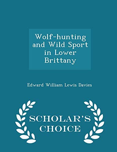 Cover for Wolf-hunting and Wild Sport in Lower Brittany - Scholar's Choice Edition