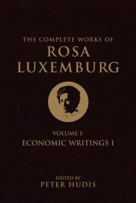 Cover for Complete Works Of Rosa Luxemburg Volume I Economic Writings I