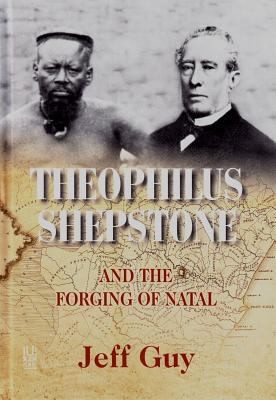 Cover for Theophilus Shepstone And The Forging Of Natal African Autonomy And Settler Colonialism In The Making Of Traditional Authority