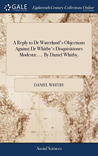 Cover for A Reply to Dr Waterland's Objections Against Dr Whitby's Disquisitiones Modestæ. ... by Daniel Whitby,