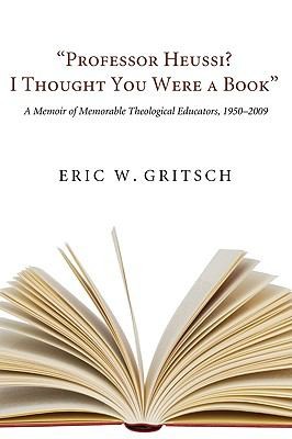 Cover for Professor Heussi I Thought You Were A Book A Memoir Of Memorable Theological Educators 19501009