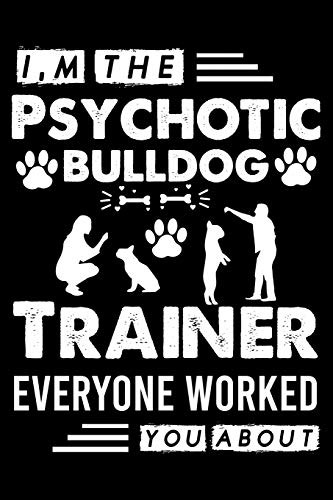 Cover for I,m The Psychotic Bulldog Trainer Everyone Worked You About