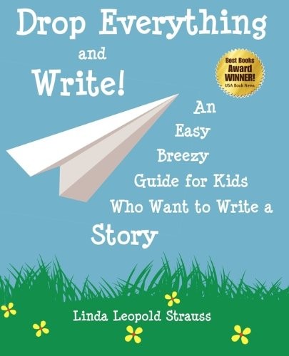 Cover for Drop Everything and Write! An Easy Breezy Guide for Kids Who Want to Write a Story