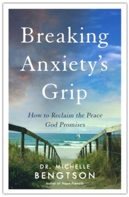 Cover for Breaking Anxiety's Grip: How to Reclaim the Peace God Promises