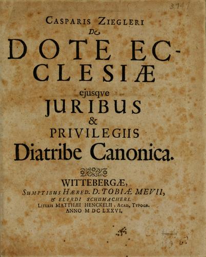 Cover for Casparis Ziegleri De dote ecclesiae, ejusque juribus & privilegiis