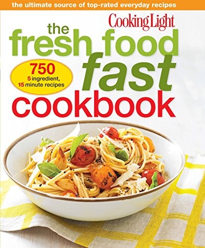 Cover for Cooking Light The Fresh Food Fast Cookbook: The Ultimate Collection of Top-Rated Everyday Dishes
