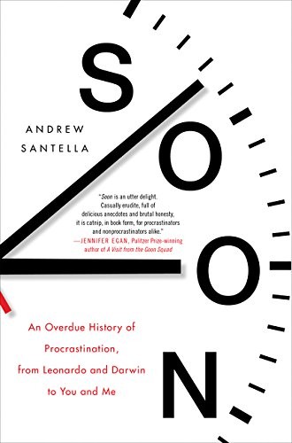 Cover for Soon: An Overdue History of Procrastination, from Leonardo and Darwin to You and Me