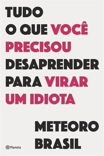 Cover for Tudo o que você precisou desaprender para virar um idiota