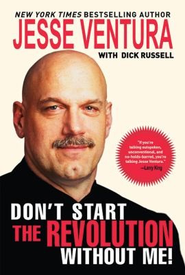 Cover for Dont Start The Revolution Without Me From The Minnesota Governors Mansion To The Baja Outback Reflections And Revisionings