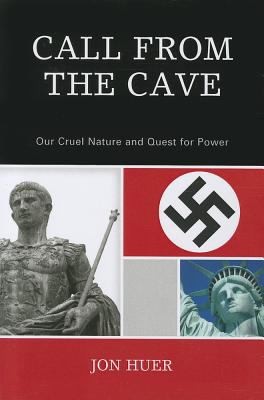 Cover for Call From The Cave Our Cruel Nature And Quest For Power