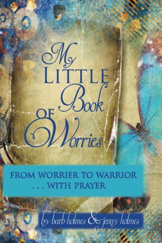 Cover for My Little Book of Worries : From worrier to Warrior - PRAYER