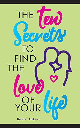 Cover for The Ten Secrets To Find The Love Of your Life
