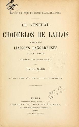 Cover for Le général Choderlos de Laclos, auteur des Liaisons dangereuses, 1741-1803.