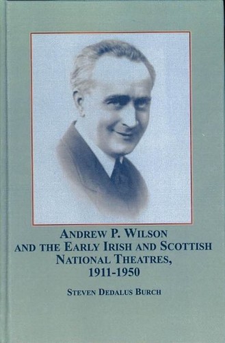 Cover for Andrew P. Wilson and the Early Irish and Scottish National Theatres, 1911-1950