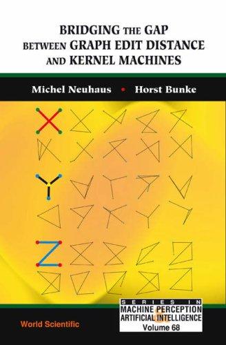 Cover for Bridging the Gap Between Graph Edit Distance and Kernel Machines (Series in Machine Perception and Artificial Intelligence)