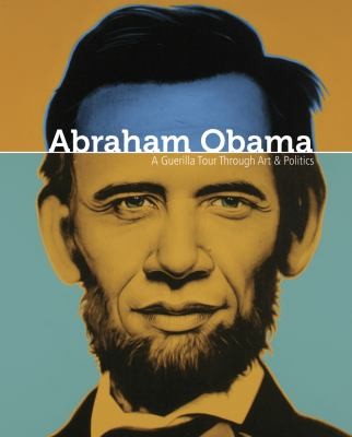Cover for Abraham Obama A Guerrilla Tour Through Art And Politics