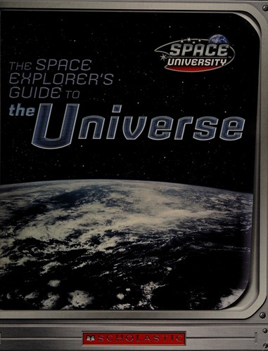 Cover for The Space Explorer's Guide to the Universe (Space University)