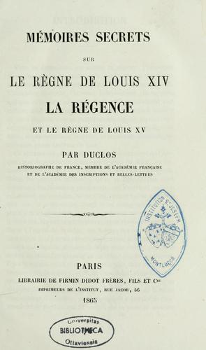 Cover for Mémoires secrets sur le règne de Louis XIV, la régence et le règne de Louis XV