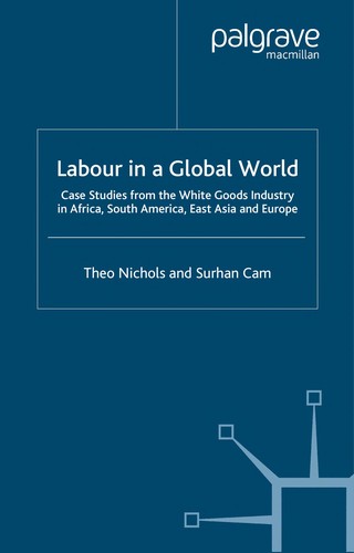 Cover for LABOUR IN A GLOBAL WORLD: CASE STUDIES FROM THE WHITE GOODS INDUSTRY IN AFRICA, SOUTH AMERICA, EAST ASIA AND...