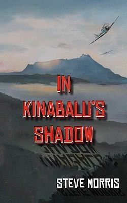 Cover for In Kinabalus Shadow A Novel Set In The Wilds Of Borneo Before And During The Second World War
