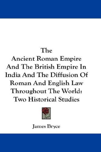 Cover for The Ancient Roman Empire And The British Empire In India And The Diffusion Of Roman And English Law Throughout The World