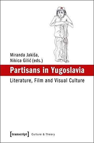 Cover for Partisans in Yugoslavia: Literature, Film, and Visual Culture (Culture & Theory)