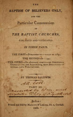 Cover for The baptism of believers only and the particular communion of the Baptist churches, explained and vindicated