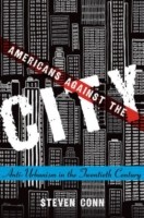 Cover for Americans Against The City Antiurbanism In The Twentieth Century