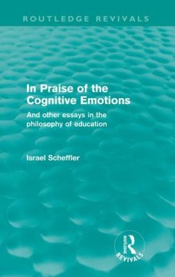 Cover for In Praise Of The Cognitive Emotions And Other Essays In The Philosophy Of Education