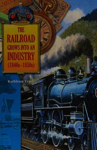 Cover for The railroad grows into an industry (1840-1850)