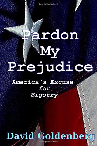Cover for Pardon My Prejudice - America's Excuse for Bigotry