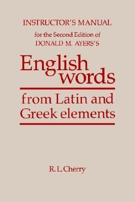 Cover for Instructors Manual For The Second Edition Of Donald M Ayerss English Words From Latin And Greek Elements