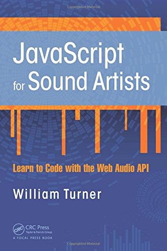 Cover for JavaScript for Sound Artists: Learn to Code with the Web Audio API