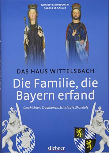 Cover for Die Familie, die Bayern erfand : Das Haus Wittelsbach