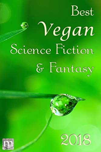 Cover for Best Vegan Science Fiction & Fantasy 2018 (Best Vegan SFF)