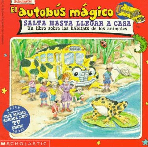 Cover for El Autobús Mágico Salta Hasta Llegar A Casa: Un Libro Sobre Los Hábitats De Los Animales (Magic School Bus TV Tie-Ins)