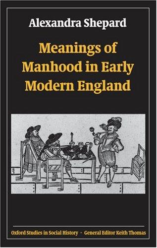 Cover for Meanings of Manhood in Early Modern England (Oxford Studies in Social History)