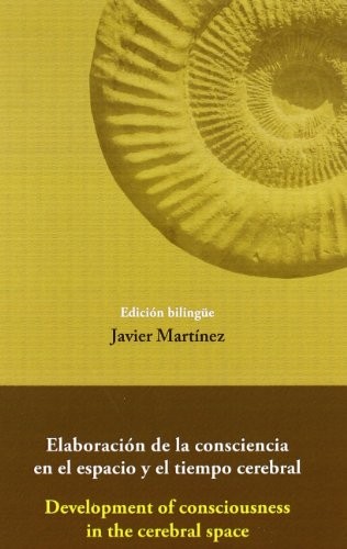 Cover for Elaboración de la consciencia en el espacio y el tiempo cerebral = Development of consciousness in the cerebral space