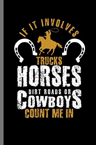 Cover for If it Involves trucks Horses dirt road or Cowboys Count me in