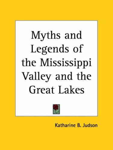 Cover for Myths and Legends of the Mississippi Valley and the Great Lakes