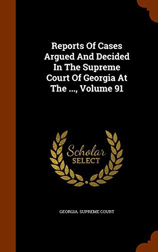 Cover for Reports Of Cases Argued And Decided In The Supreme Court Of Georgia At The ..., Volume 91