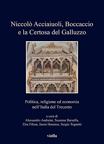 Cover for Niccolò Acciaiuoli, Boccaccio e la Certosa Del Galluzzo. Politica, Religione Ed Economia Nell'Italia Del Trecento