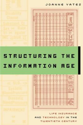 Cover for Structuring The Information Age Life Insurance And Technology In The Twentieth Century