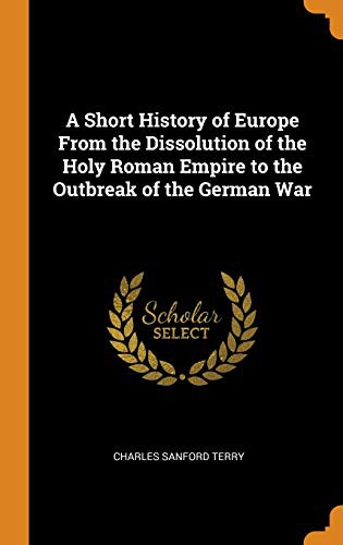 Cover for A Short History of Europe From the Dissolution of the Holy Roman Empire to the Outbreak of the German War