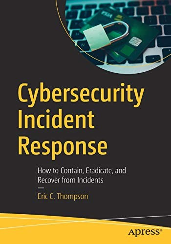 Cover for Cybersecurity Incident Response: How to Contain, Eradicate, and Recover from Incidents