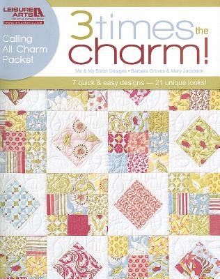Cover for 3 Times The Charm 7 Quick Easy Designs 21 Unique Looks