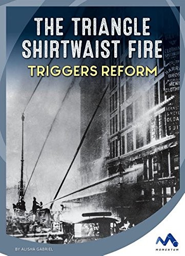 Cover for The Triangle Shirtwaist Fire Triggers Reform